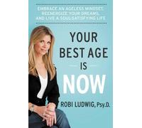 Robi Ludwig Your Best Age Is Now (Copertina rigida)