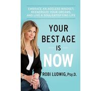 Robi Ludwig Your Best Age Is Now (Tascabile)