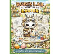 Robi’s Lab Adventures - Easter: Color, Play and Solve! A Steampunk Robot Easter Adventure with Fun Puzzles and Coloring Pages
