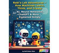 Robi’s Lab Adventures - How Machines Learn, Think, and Create Images: AI, Neural Networks, ChatGPT & More - Explained Simply