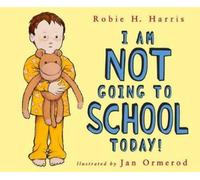 Robie H Harris I Am Not Going to School Today (Copertina rigida)