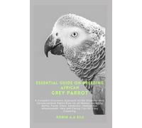 Robin A a Eile Essential Guide on Breeding African Grey Parrot (Tascabile)