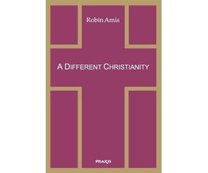 Robin Amis A Different Christianity (Tascabile)