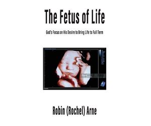Robin Arne The Fetus of Life (Tascabile)