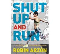 Robin Arzon Shut Up and Run (Copertina rigida)