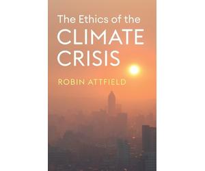 Robin Attfield The Ethics of the Climate Crisis (Tascabile)