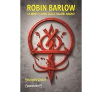 Libri Soldati Pierangelo - Robin Barlow. La Morte Corre Sulla Tela Del Ragno