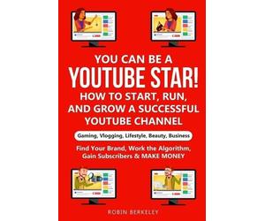 Robin Berkeley YOU can be a YouTube Star How to Start, Run, and Gro (Tascabile)
