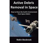 Robin Biesbroek Active Debris Removal in Space (Tascabile)
