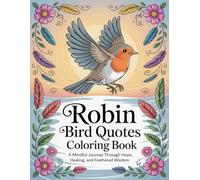 Robin Bird Quotes Coloring Book: A Mindful Journey Through Hope, Healing, and Feathered Wisdom