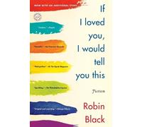Robin Black If I Loved You, I Would Tell You This (Tascabile)