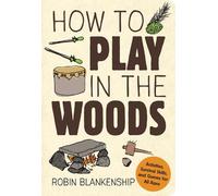 Robin Blankenship How to Play in the Woods (Tascabile)