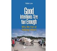 Robin Boon Peng Good Intentions Are Not Enough: Why We Fail At Helpi (Tascabile)