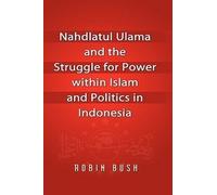 Robin Bush Nahdlatul Ulama and the Struggle for Power Within (Copertina rigida)