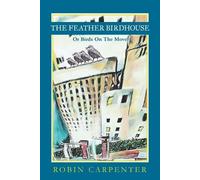 Robin Carpenter The Feather Birdhouse (Tascabile)