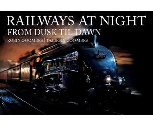 Robin Coombes Taliesin Coombes Railways at Night: From Dusk Til Dawn (Tascabile)