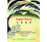 Robin D. Gill Luis Frois SJ Topsy-turvy 1585 - THE SHORT VERSION (Tascabile)