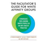 Robin Diangelo The Facilitator's Guide for White Affinity Groups (Tascabile)