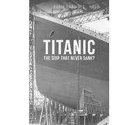 Robin Gardiner Titanic: The Ship That Never Sank? (Tascabile)