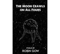 Robin Gow The Moon Crawls on All Fours (Tascabile)