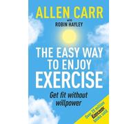 Allen Carr's Easy Way to Enjoy Exercise: Get Fit Without Willpower