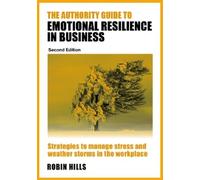 Robin Hills The Authority Guide to Emotional Resilience in Business (Tascabile)