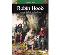 Robin Hood. La vera storia di un fuorilegge - 2017 - Odoya
