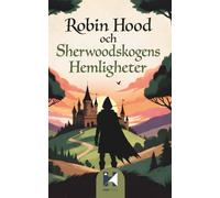 Robin Hood och Sherwoodskogens Hemligheter: 12 magiska berättelser om mod, vänskap och äventyr i Sherwoodskogen