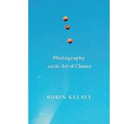 Robin Kelsey Photography and the Art of Chance (Copertina rigida)