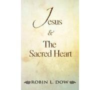 Robin L Dow Jesus & the Sacred Heart (Tascabile)