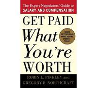 Robin L Pinkley Gregory B Northcraft Get Paid What You're Worth (Tascabile)