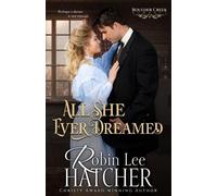 Robin Lee Hatcher All She Ever Dreamed (Tascabile) Boulder Creek Romance