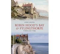 Robin Lidster Robin Hood's Bay and Fylingthorpe Through Time (Tascabile)