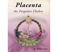 Robin Lim Placenta - the Forgotten Chakra (Tascabile)