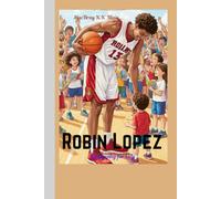 Robin Lopez biography for kids: How Kindness, Teamwork, and Big Dreams Make a True Champion