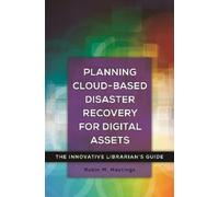 Robin M. Hastin Planning Cloud-Based Disaster Recovery for Digital A (Tascabile)
