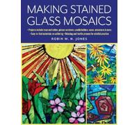Robin M. N. Jones Making Stained Glass Mosaics (Tascabile)