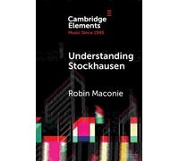 Robin Maconie Understanding Stockhausen (Tascabile) Elements in Music since 1945