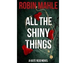 Robin Mahle All the Shiny Things (Tascabile) Kate Reid FBI Thrillers