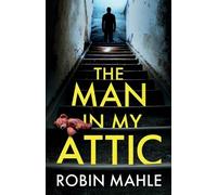 Robin Mahle The Man in my Attic (Tascabile)