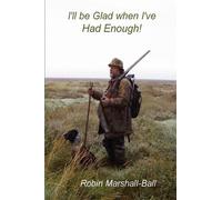 Robin Marshall-Ball I'll be Glad When I've Had Enough (Tascabile)