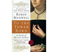 Robin Maxwell To the Tower Born (Tascabile)