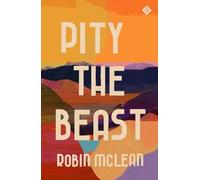 Robin McLean Pity the Beast (Copertina rigida)