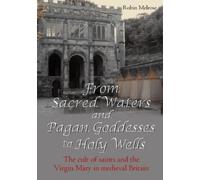 Robin Melrose From Sacred Waters and Pagan Goddesses to Holy Wells: (Tascabile)