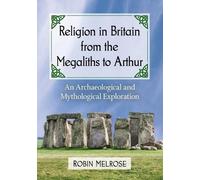 Robin Melrose Religion in Britain from the Megaliths to Arthur (Tascabile)