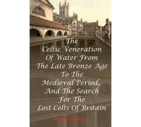 Robin Melrose The Celtic Veneration Of Water From The Late Bronze Ag (Tascabile)