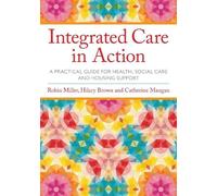 Robin Miller Hilary Brown Catherine Mangan Integrated Care in Action (Tascabile)