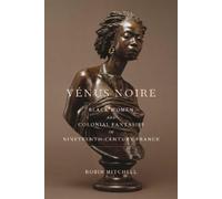 Robin Mitchell Vénus Noire (Tascabile) Race in the Atlantic World, 1700-1900