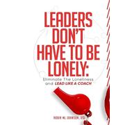 Robin ML Johnson Leaders Don't Have to Be Lonely (Tascabile)