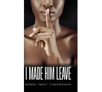 Robin Moe Underwood I Made Him Leave (Copertina rigida)